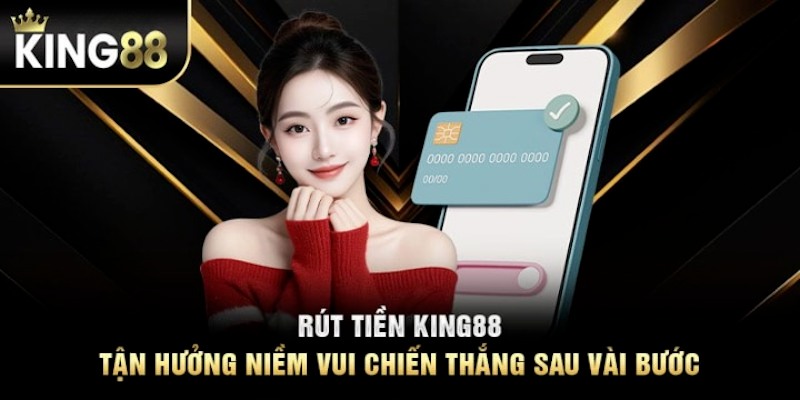 Lưu ý khi thực hiện rút tiền King88