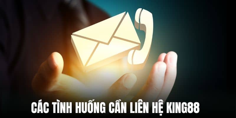 Trường hợp nên liên lạc với CSKH của nhà cái King88